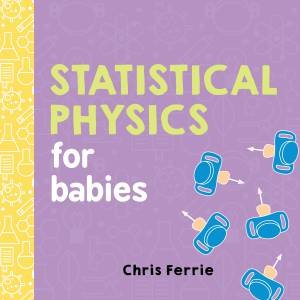 Statistical Physics For Babies by Chris Ferrie