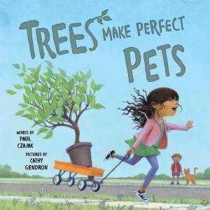 Trees Make Perfect Pets by Paul Czajak & Cathy Gendron