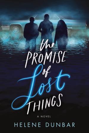 The Promise Of Lost Things by Helene Dunbar