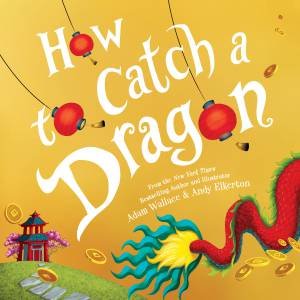 How To Catch A Dragon by Adam Wallace