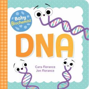 Baby Biochemist: DNA by Cara Florance