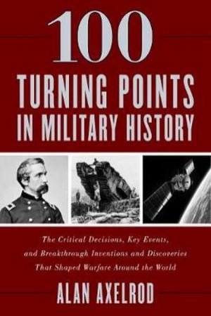 100 Turning Points in Military History by Alan Axelrod