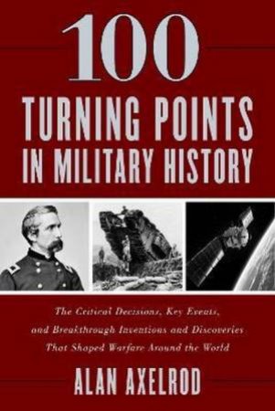 100 Turning Points In Military History by Alan Axelrod