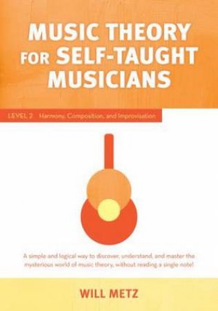 Music Theory For Self-Taught Musicians by Will Metz