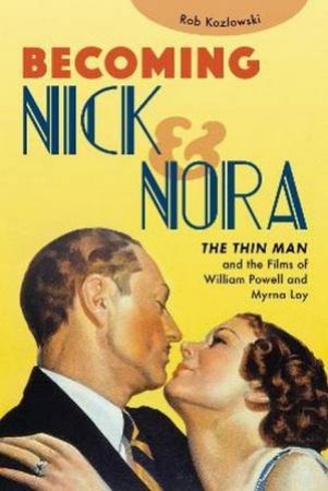 Becoming Nick and Nora by Rob Kozlowski