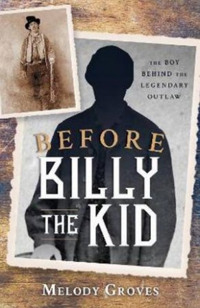 Before Billy The Kid by Melody Groves