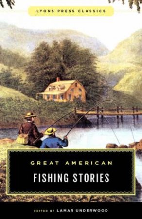 Great American Fishing Stories by Lamar Underwood