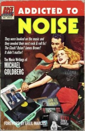 Addicted To Noise by Michael Goldberg & Greil Marcus