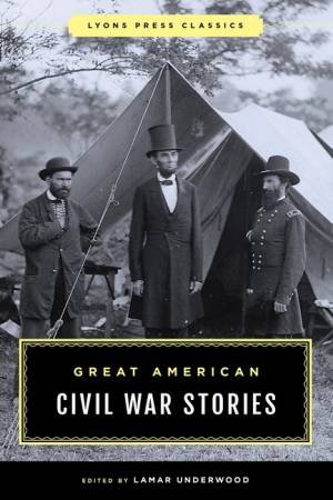 Great American Civil War Stories by Lamar Underwood