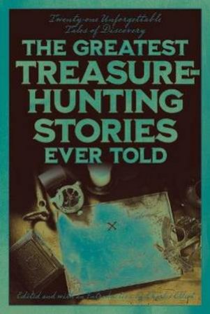 The Greatest Treasure-Hunting Stories Ever Told by Charles Elliott