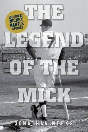 The Legend of the Mick by Jonathan Weeks