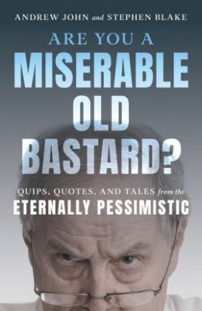 Are You a Miserable Old Bastard? by Andrew John & Stephen Blake