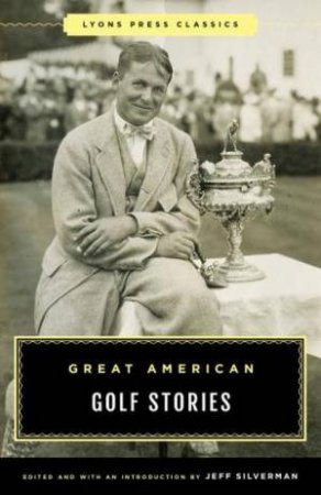 Great American Golf Stories by Jeff Silverman