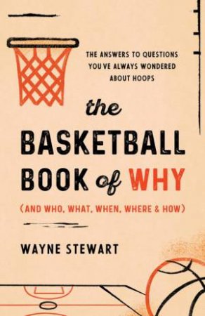 The Basketball Book of Why (and Who, What, When, Where, and How) by Wayne Stewart