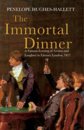 The Immortal Dinner by Penelope Hughes-Hallett