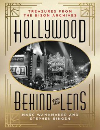 Hollywood Behind the Lens by Marc Wanamaker & Steven Bingen