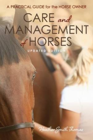 Care and Management of Horses by Heather Smith Thomas