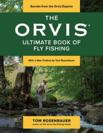 The Orvis Ultimate Book of Fly Fishing by Tom Rosenbauer & Tom Deck & Jim Lepage & Jack Samson & John Shewey & Matt Supinski & Lou Tabory & William Tapply