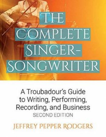 The Complete Singer Songwrite - 2nd Ed by Jeffrey Pepper Rogers