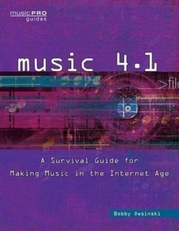 Music 4.1: A Survival Guide For Making Music In The Internet Age by Bobby Owsinski