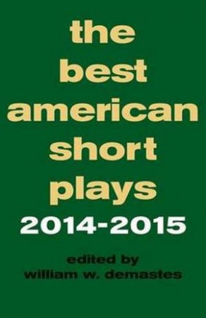 Best American Short Plays 2014-2015 by William W Demastes