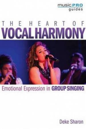 Heart of Vocal Harmony by Deke Sharon