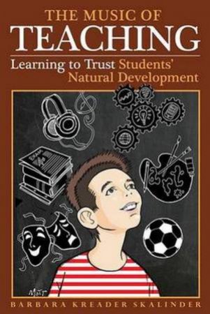 Music Of Teaching: Trusting Students Natural Development by Barbara Kreader Skalinder