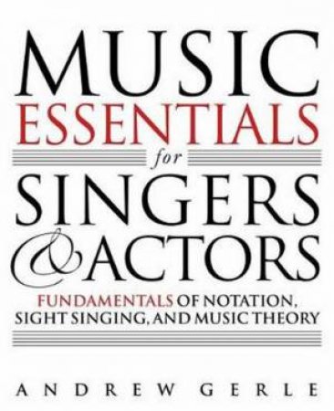 Music Essentials for Singers and Actors by Andrew Gerle