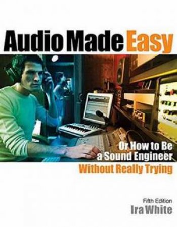 Audio Made Easy by Ira White