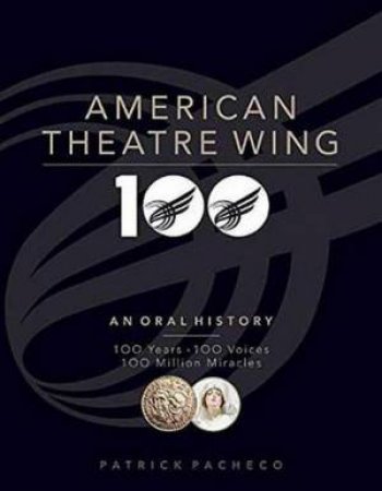 American Theatre Wing, An Oral History by Patrick Pacheco