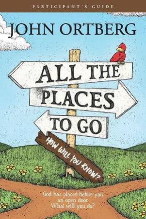 All The Places To Go . . . How Will You Know? Participant's by John Ortberg