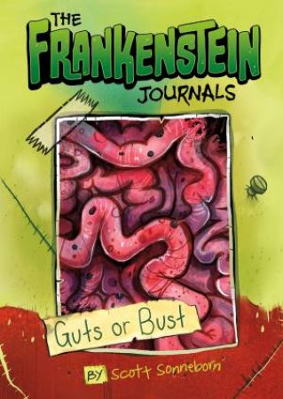 Frankenstein Journals: Guts or Bust by SCOTT SONNEBORN