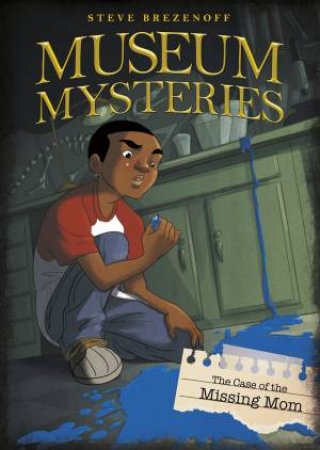 Museum Mysteries: The Case Of The Missing Mom by Steve Brezenoff