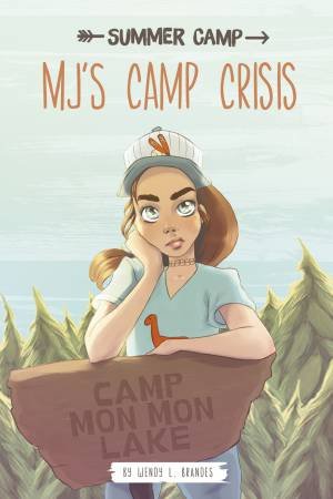 Summer Camp: MJ's Camp Crisis by Wendy L Brandes