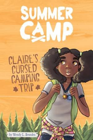 Summer Camp: Claire's Cursed Camping Trip by Wendy L Brandes