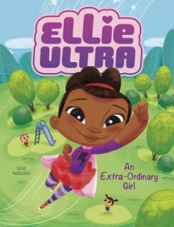 Ellie Ultra - Extra-Ordinary Girl by Gina Bellisario & Jessika Von Innerebner