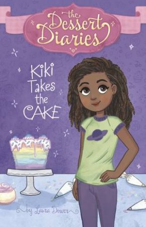 The Dessert Diaries: Kiki Takes The Cake by Laura Dower & Lilly Lazuli