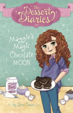 The Dessert Diaries: Maggie's Magic Chocolate Moon by Laura Dower & Lilly Lazuli