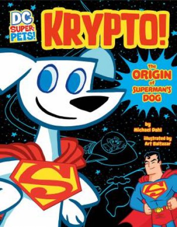 Krypto: The Origin Of Superman's Dog by Michael Dahl