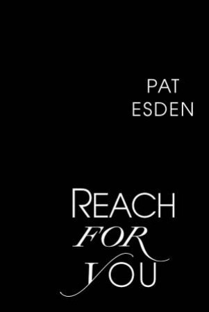 Reach For You by Pat Esden