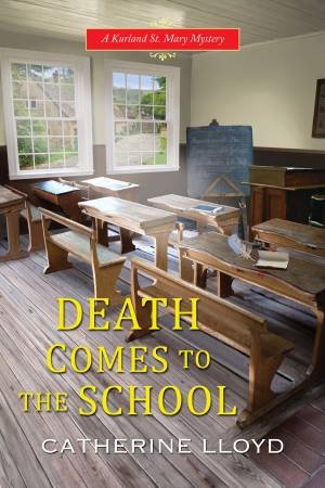 Death Comes To The School by Catherine Lloyd