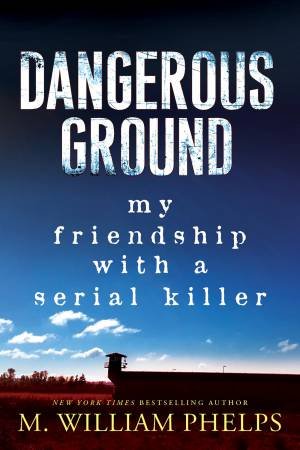 Dangerous Ground by M. William Phelps