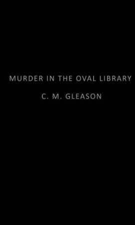 Murder In The Oval Library by C. M. Gleason