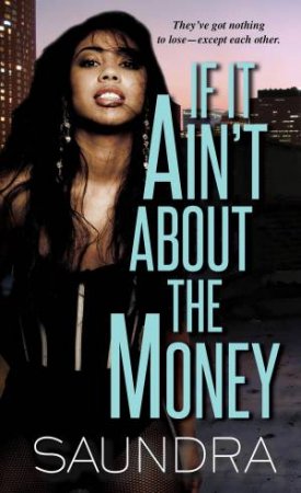 If It Ain't About The Money by Saundra