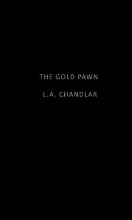 The Gold Pawn by L.A. Chandlar