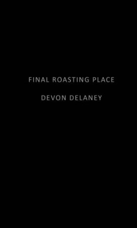 Final Roasting Place by Devon Delaney