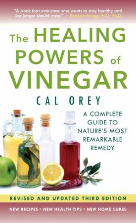 The Healing Powers Of Vinegar - (3rd Edition): A Complete Guide to Nature's Most Remarkable Remedy by Cal Orey