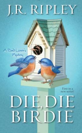 Die, Die Birdie by J.R. Ripley