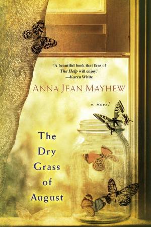 The Dry Grass Of August by Anna Jean Mayhew