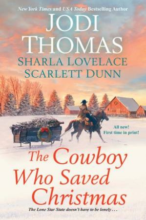 The Cowboy Who Saved Christmas by Scarlett Dunn & Sharla Lovelace & Jodi Thomas